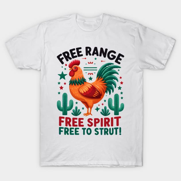 Free Range, Free Spirit, Free to Strut!, Celebrate freedom with a chicken twist T-Shirt by ArtbyJester